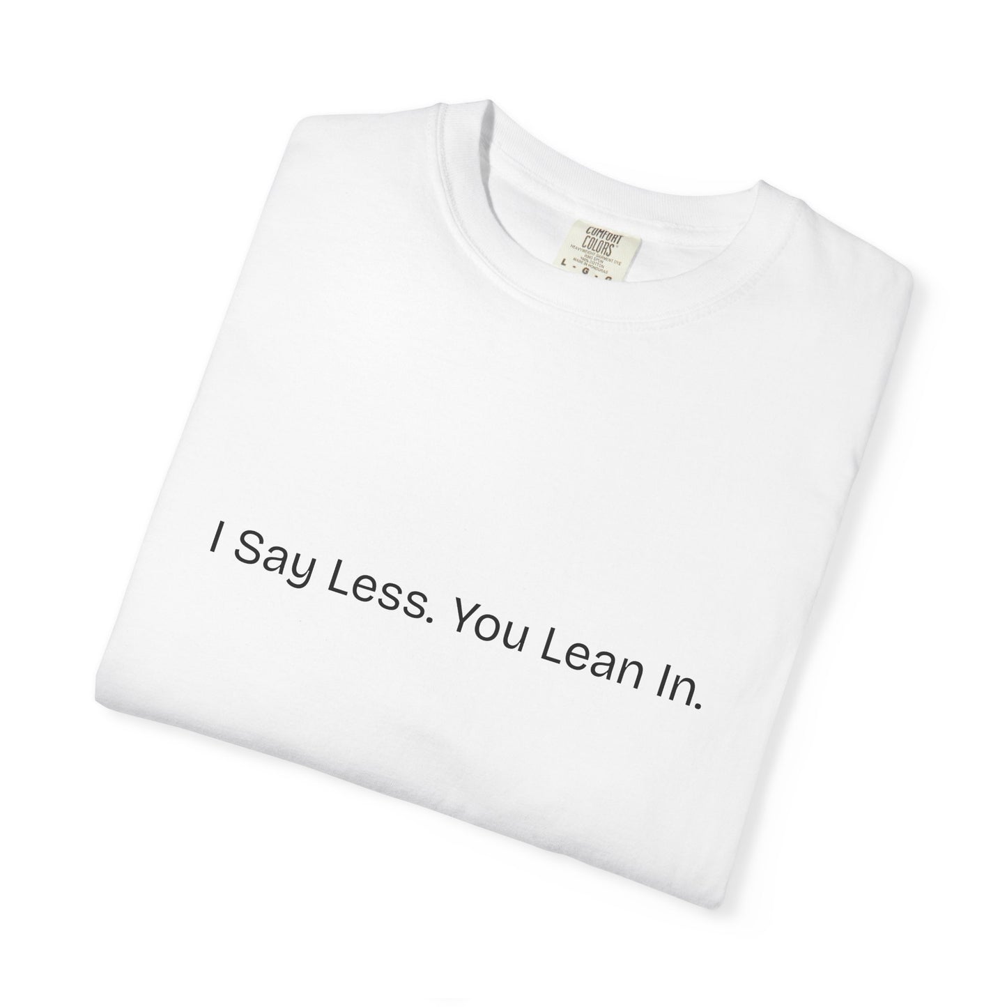 "I Say Less. You Lean In."